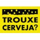Trouxe cerveja (amarelo)
